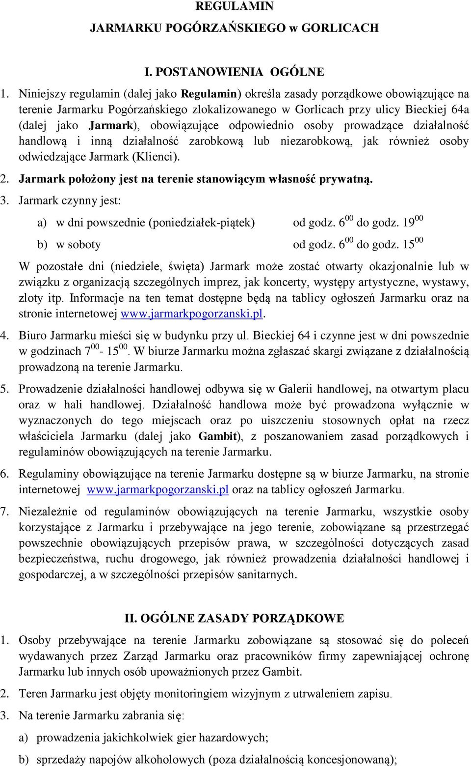 obowiązujące odpowiednio osoby prowadzące działalność handlową i inną działalność zarobkową lub niezarobkową, jak również osoby odwiedzające Jarmark (Klienci). 2.