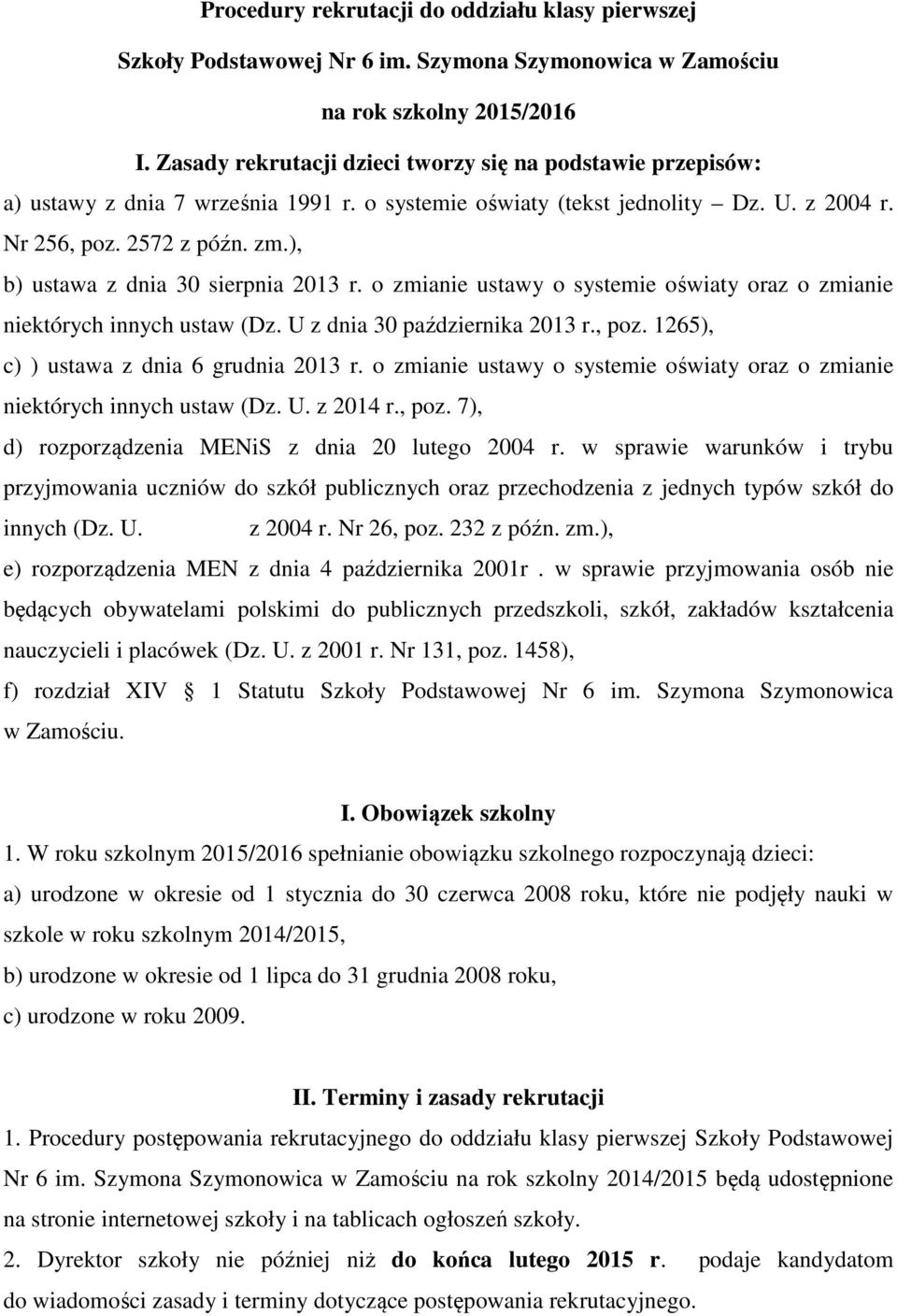 ), b) ustawa z dnia 30 sierpnia 2013 r. o zmianie ustawy o systemie oświaty oraz o zmianie niektórych innych ustaw (Dz. U z dnia 30 października 2013 r., poz.