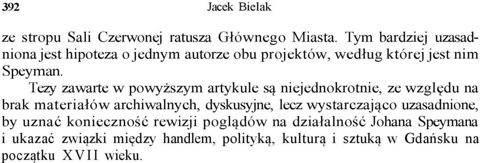 Tezy zawarte w powyższym artykule są niejednokrotnie, ze względu na brak materiałów archiwalnych, dyskusyjne, lecz