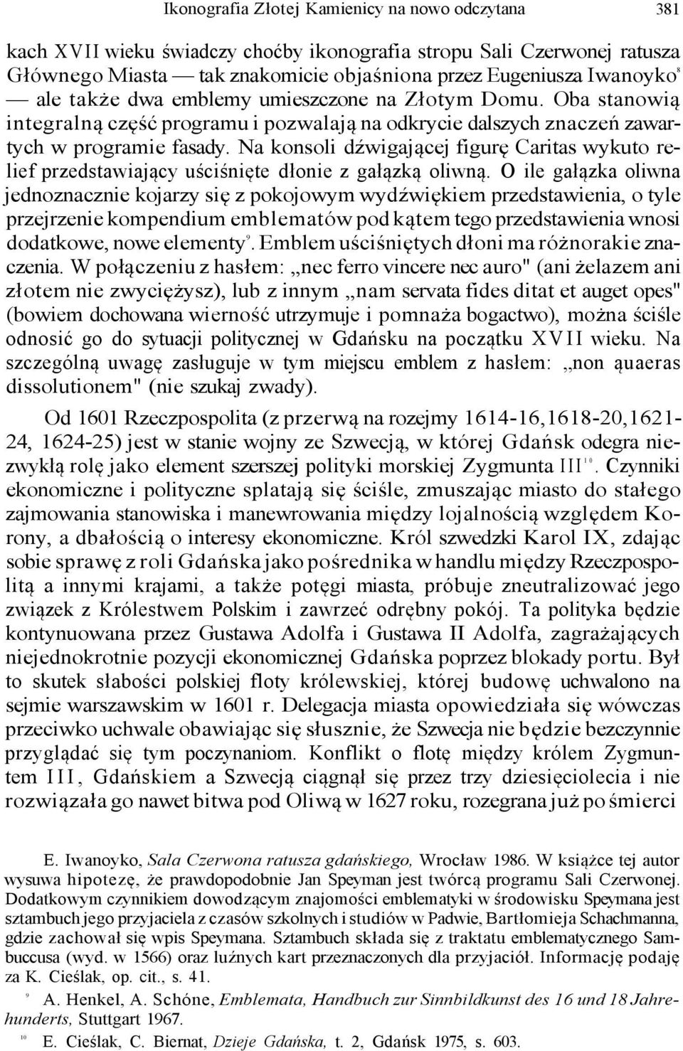 Na konsoli dźwigającej figurę Caritas wykuto relief przedstawiający uściśnięte dłonie z gałązką oliwną.