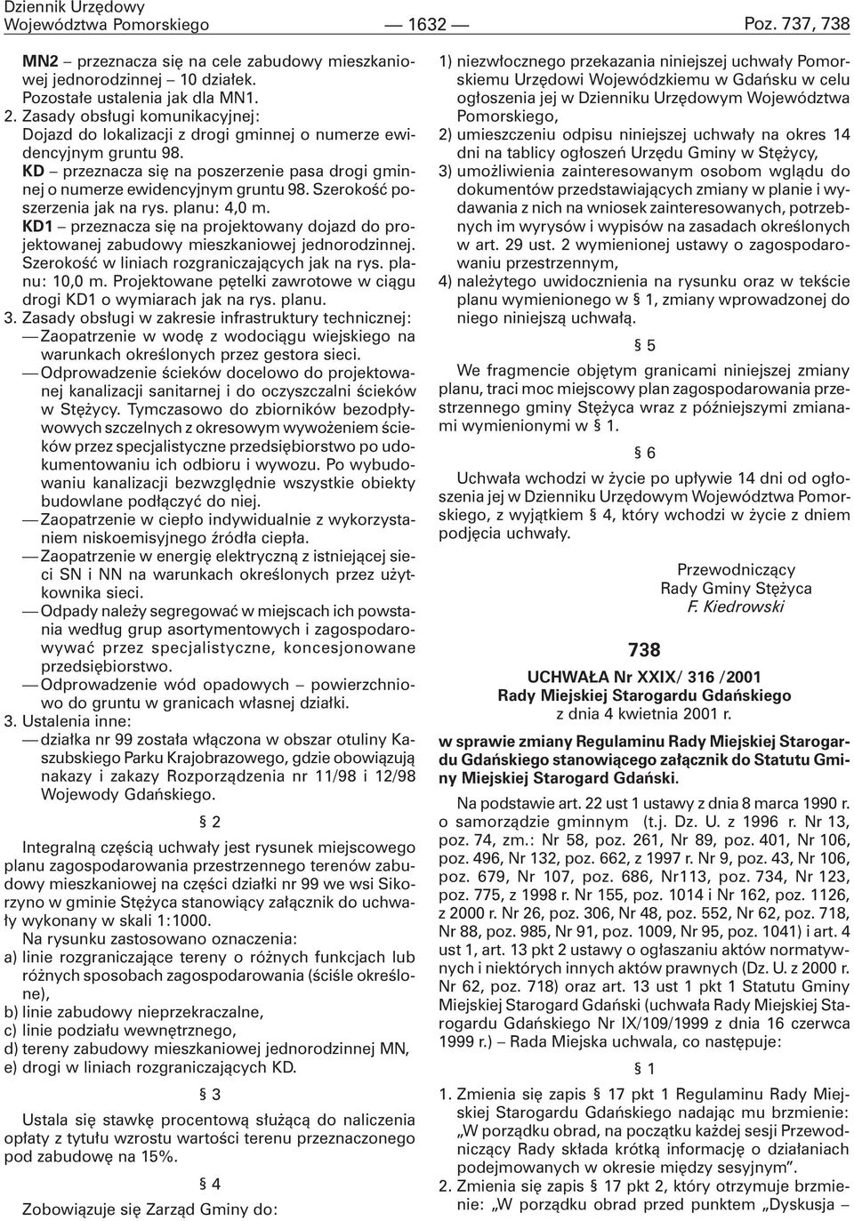 Szerokoœæ poszerzenia jak na rys. planu: 4,0 m. KD1 przeznacza siê na projektowany dojazd do projektowanej zabudowy mieszkaniowej jednorodzinnej. Szerokoœæ w liniach rozgraniczaj¹cych jak na rys.