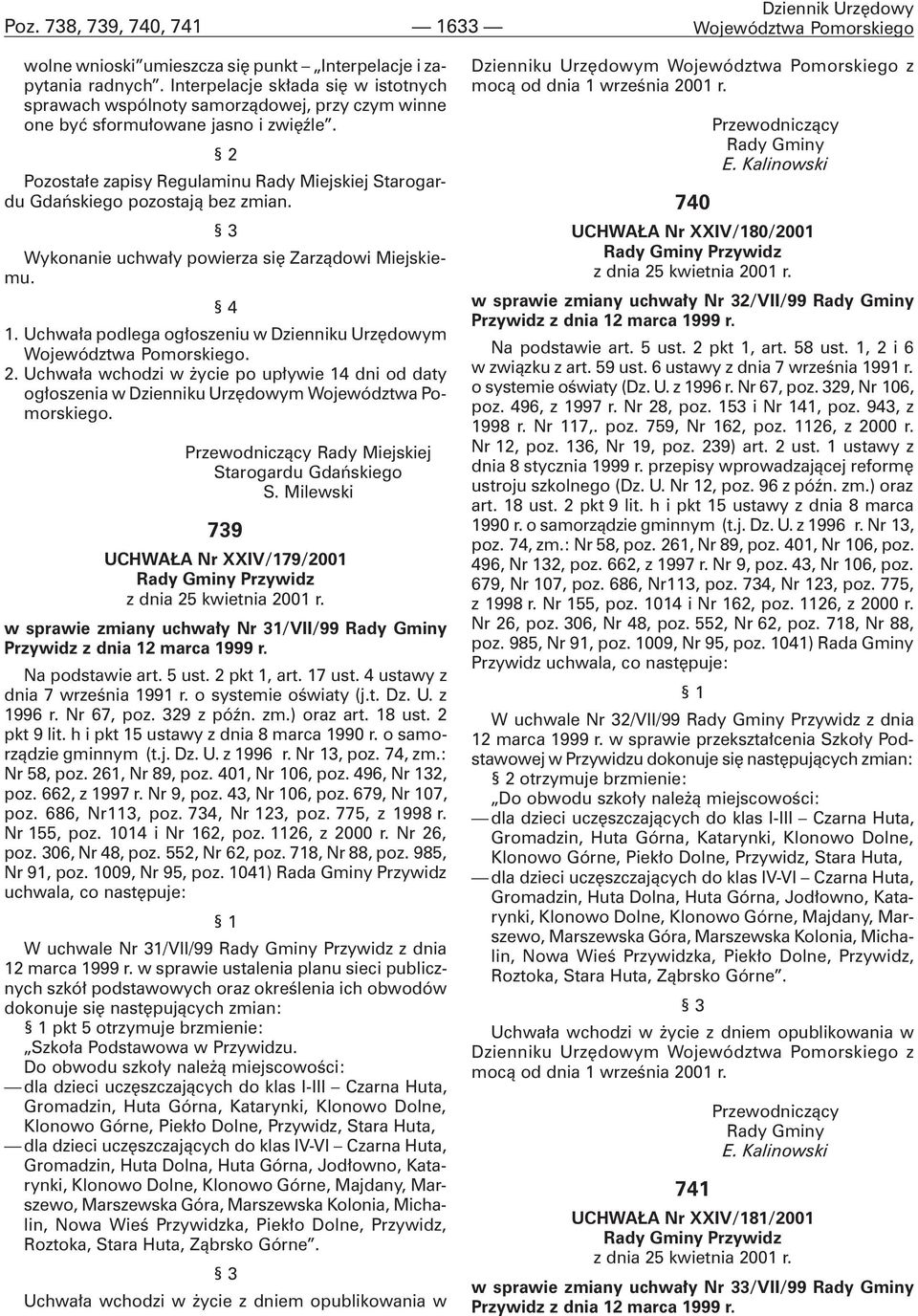 2 Pozosta³e zapisy Regulaminu Rady Miejskiej Starogardu Gdañskiego pozostaj¹ bez zmian. 3 Wykonanie uchwa³y powierza siê Zarz¹dowi Miejskiemu. 4 1.