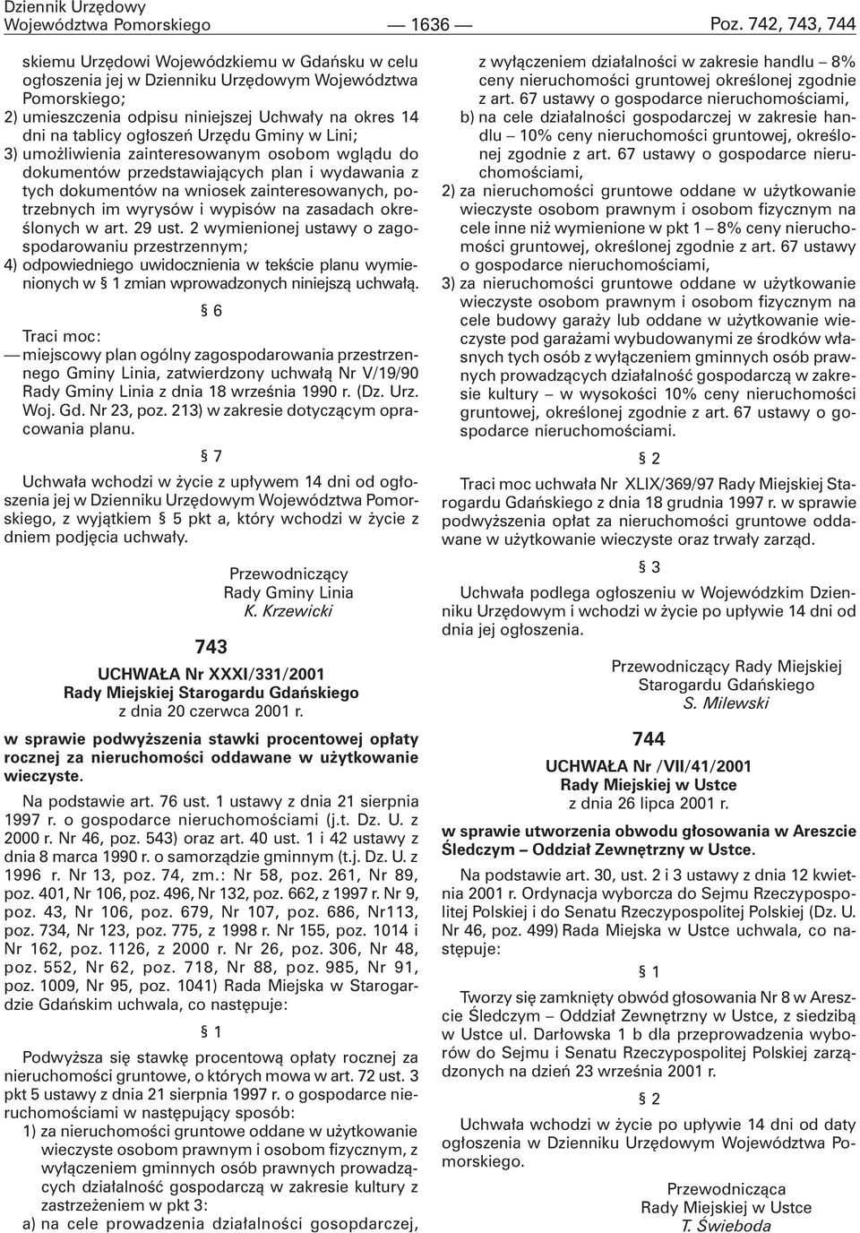 og³oszeñ Urzêdu Gminy w Lini; 3) umo liwienia zainteresowanym osobom wgl¹du do dokumentów przedstawiaj¹cych plan i wydawania z tych dokumentów na wniosek zainteresowanych, potrzebnych im wyrysów i