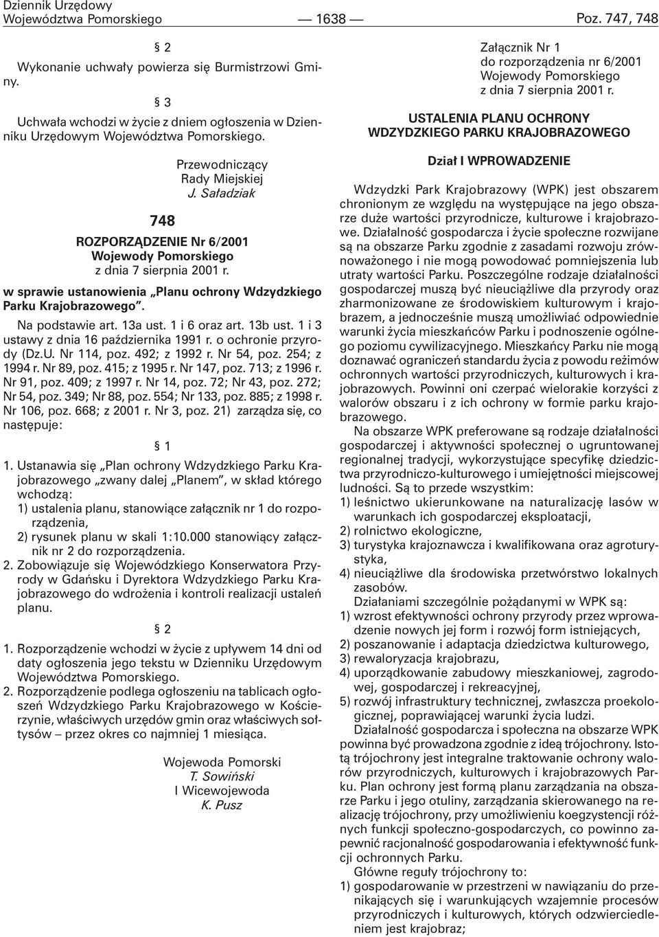 Sa³adziak ROZPORZ DZENIE Nr 6/2001 Wojewody Pomorskiego z dnia 7 sierpnia 2001 r. w sprawie ustanowienia Planu ochrony Wdzydzkiego Parku Krajobrazowego. Na podstawie art. 13a ust. 1 i 6 oraz art.