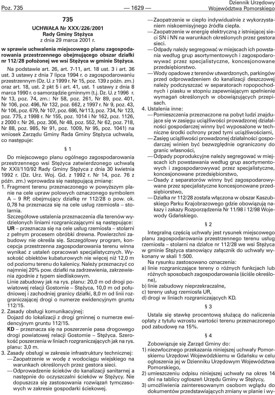 3 i art. 36 ust. 3 ustawy z dnia 7 lipca 1994 r. o zagospodarowaniu przestrzennym (Dz. U. z 1999 r. Nr 15, poz. 139 z póÿn. zm.) oraz art. 18, ust. 2 pkt 5 i art. 41, ust.