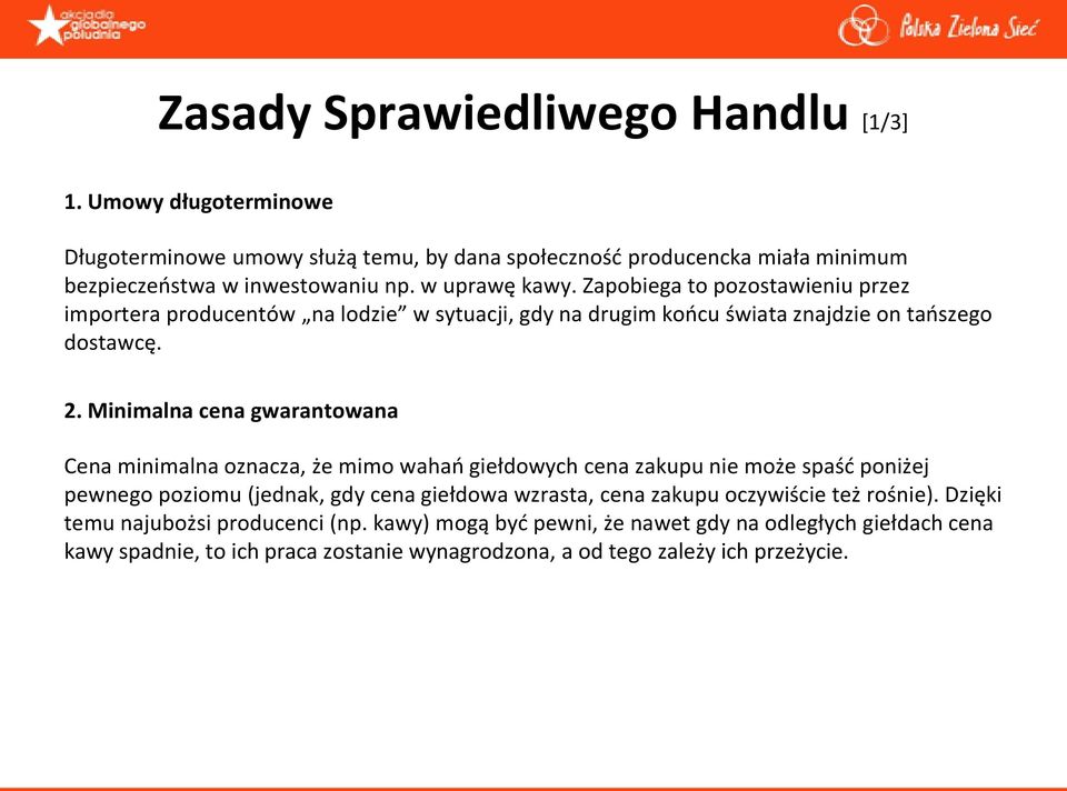 Minimalna cena gwarantowana Cena minimalna oznacza, że mimo wahao giełdowych cena zakupu nie może spaśd poniżej pewnego poziomu (jednak, gdy cena giełdowa wzrasta, cena zakupu