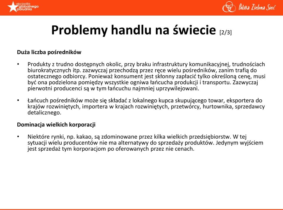 Ponieważ konsument jest skłonny zapłacid tylko określoną cenę, musi byd ona podzielona pomiędzy wszystkie ogniwa łaocucha produkcji i transportu.