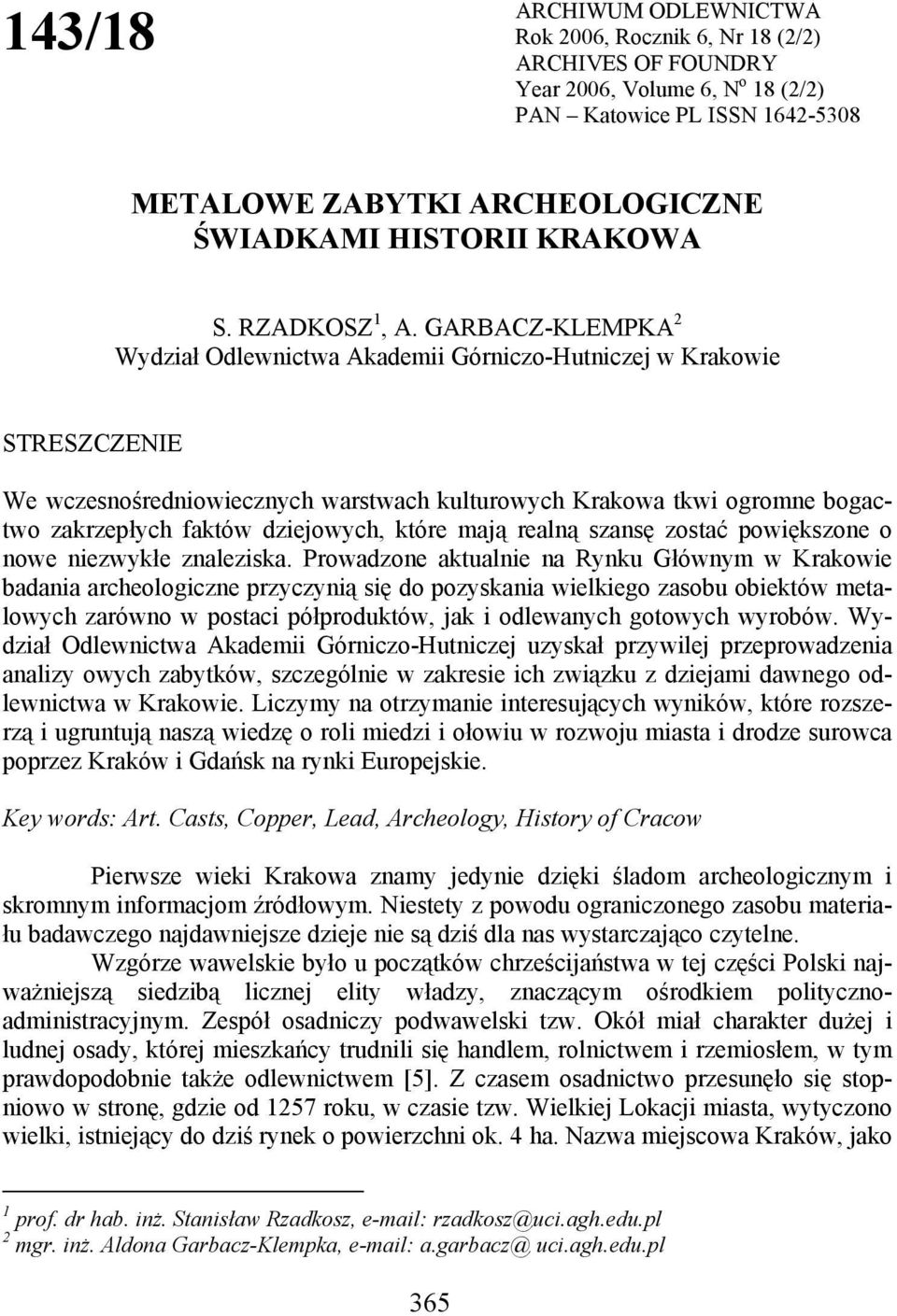 GARBACZ-KLEMPKA 2 Wydział Odlewnictwa Akademii Górniczo-Hutniczej w Krakowie STRESZCZENIE We wczesnośredniowiecznych warstwach kulturowych Krakowa tkwi ogromne bogactwo zakrzepłych faktów dziejowych,