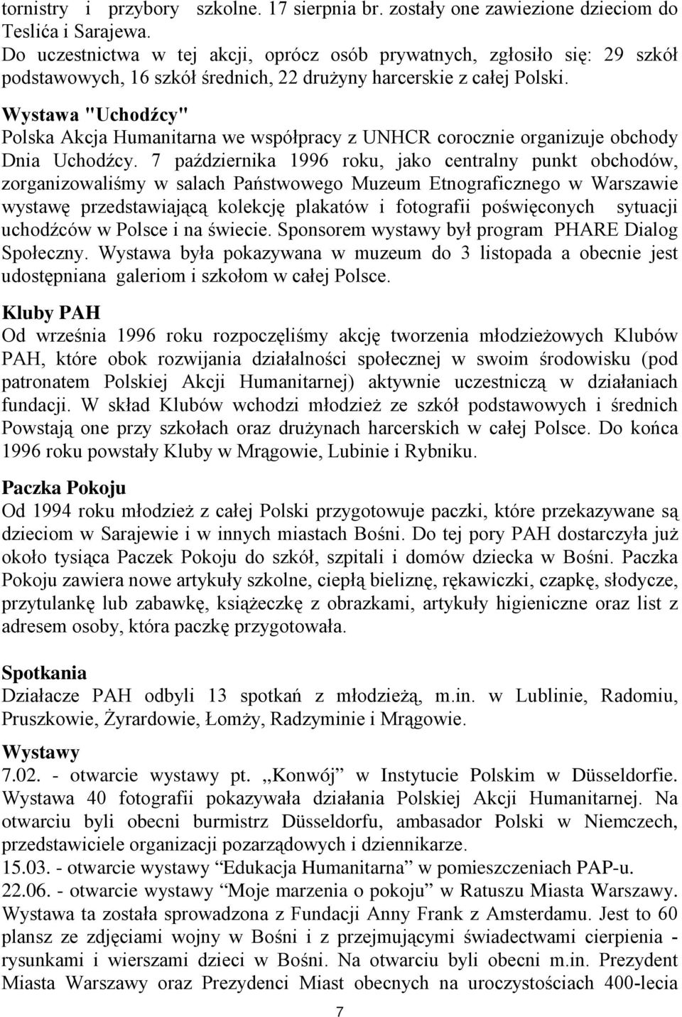 Wystawa "Uchodźcy" Polska Akcja Humanitarna we współpracy z UNHCR corocznie organizuje obchody Dnia Uchodźcy.