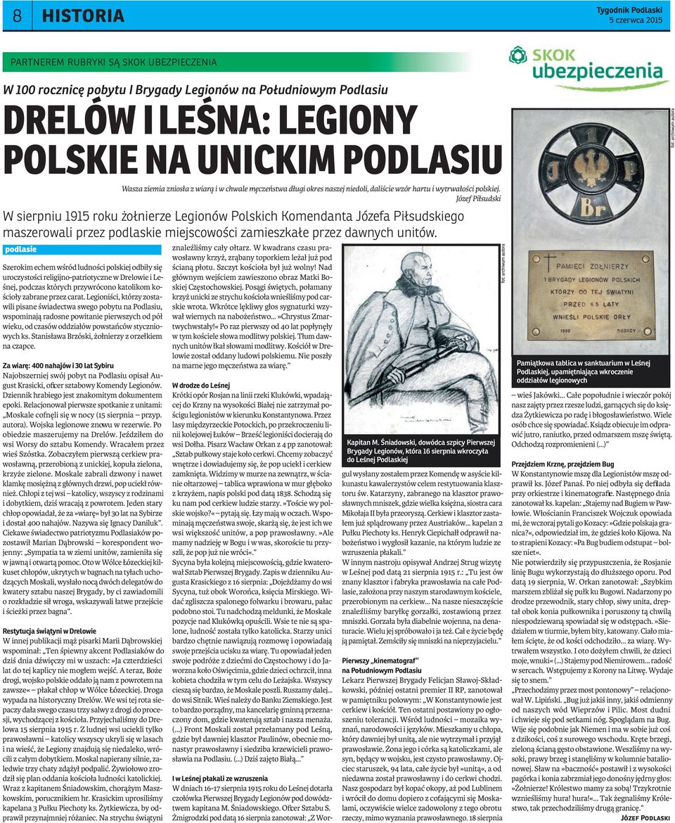 Józef Piłsudski W sierpniu 1915 roku żołnierze Legionów Polskich Komendanta Józefa Piłsudskiego maszerowali przez podlaskie miejscowości zamieszkałe przez dawnych unitów.