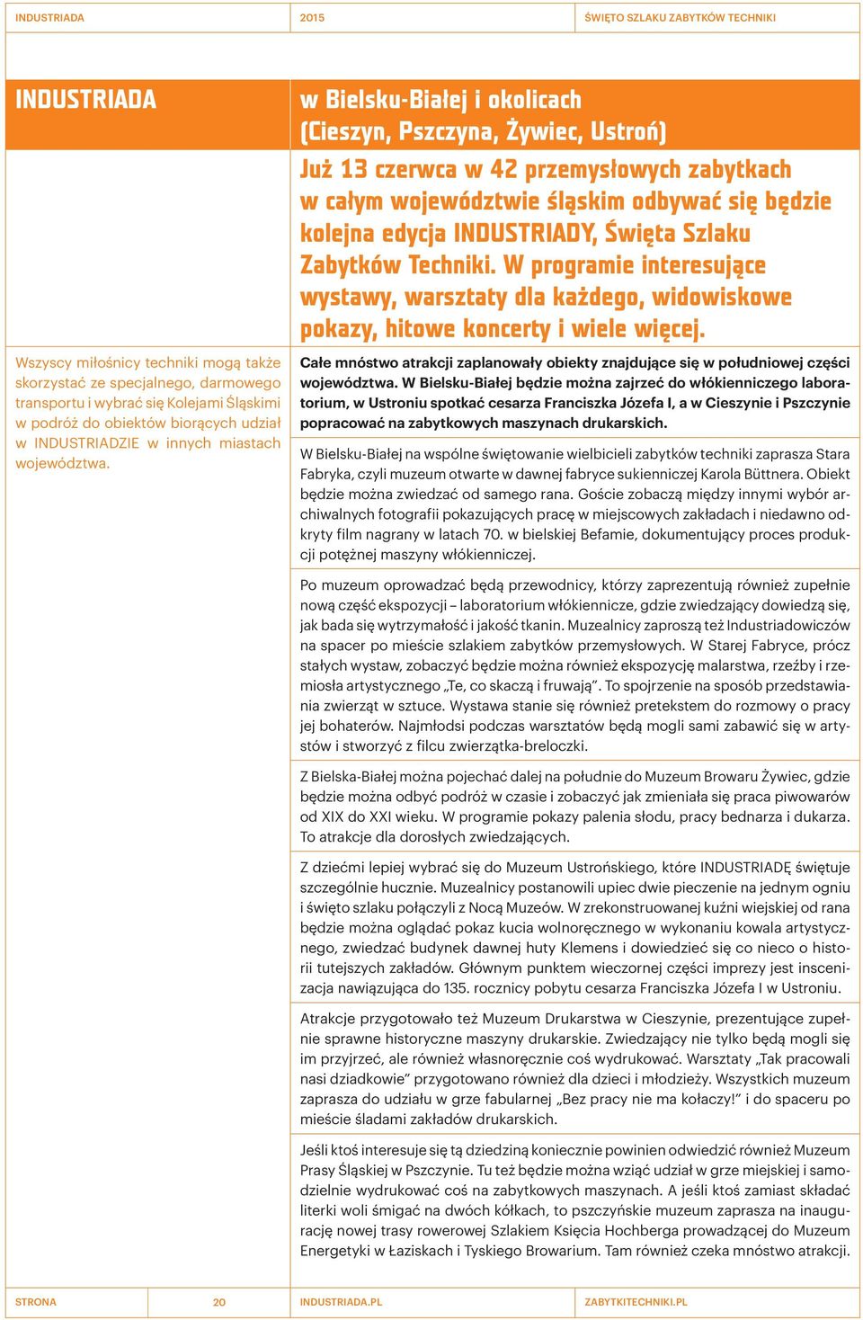 w Bielsku-Białej i okolicach (Cieszyn, Pszczyna, Żywiec, Ustroń) Już 13 czerwca w 42 przemysłowych zabytkach w całym województwie śląskim odbywać się będzie kolejna edycja INDUSTRIADY, Święta Szlaku