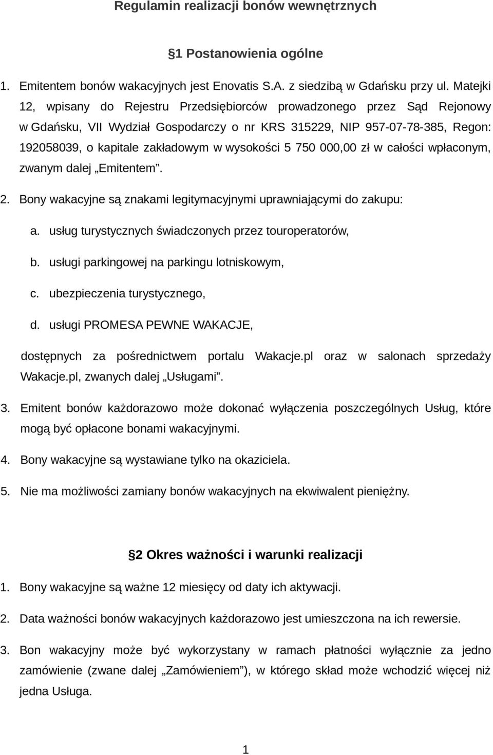 wysokości 5 750 000,00 zł w całości wpłaconym, zwanym dalej Emitentem. 2. Bony wakacyjne są znakami legitymacyjnymi uprawniającymi do zakupu: a.