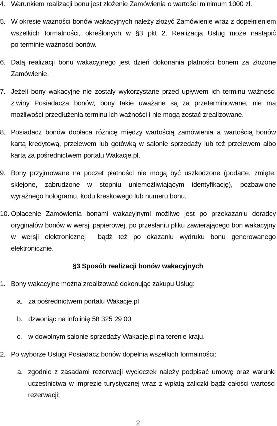 Datą realizacji bonu wakacyjnego jest dzień dokonania płatności bonem za złożone Zamówienie. 7.