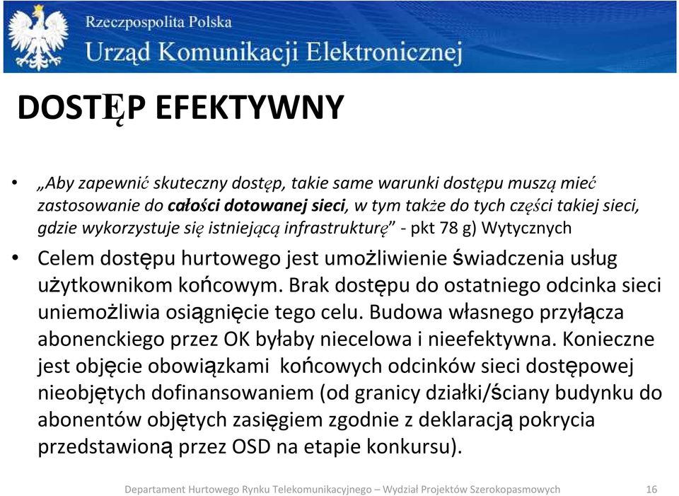 Brak dostępu do ostatniego odcinka sieci uniemożliwia osiągnięcie tego celu. Budowa własnego przyłącza abonenckiego przez OK byłaby niecelowa i nieefektywna.