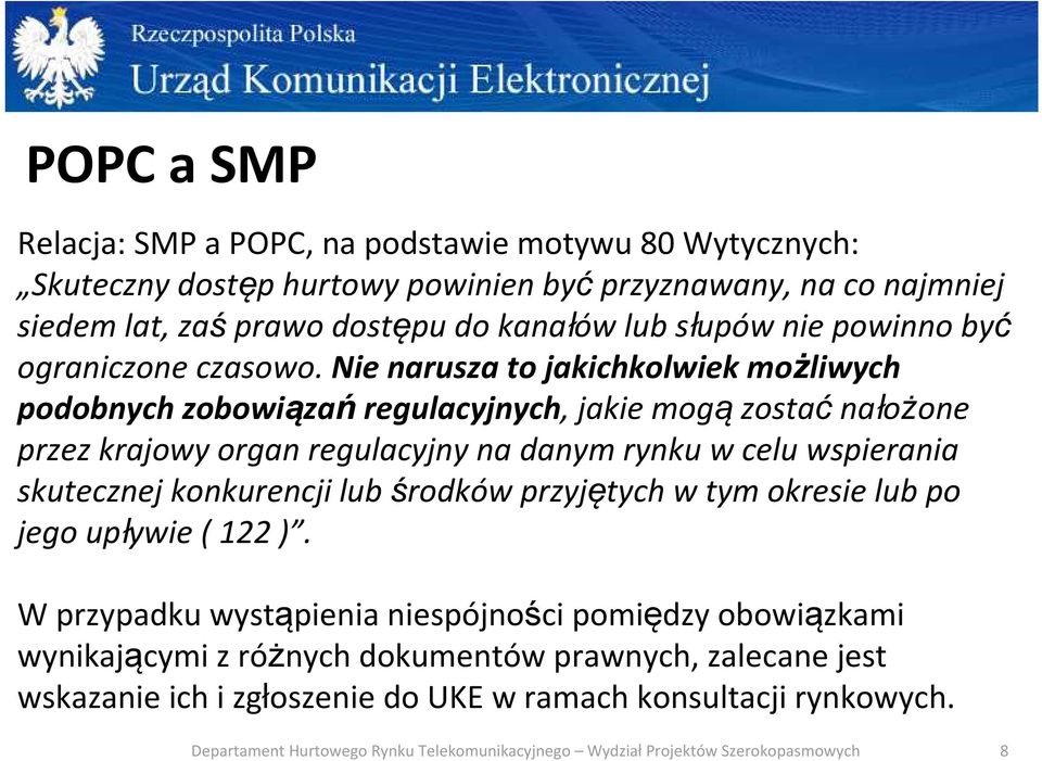 Nie narusza to jakichkolwiek możliwych podobnych zobowiązańregulacyjnych, jakie mogązostaćnałożone przez krajowy organ regulacyjny na danym rynku w celu wspierania