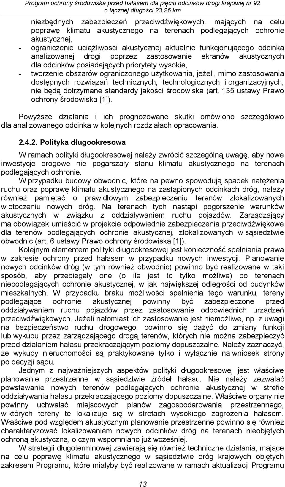 zastosowania dostępnych rozwiązań technicznych, technologicznych i organizacyjnych, nie będą dotrzymane standardy jakości środowiska (art. 135 ustawy Prawo ochrony środowiska [1]).