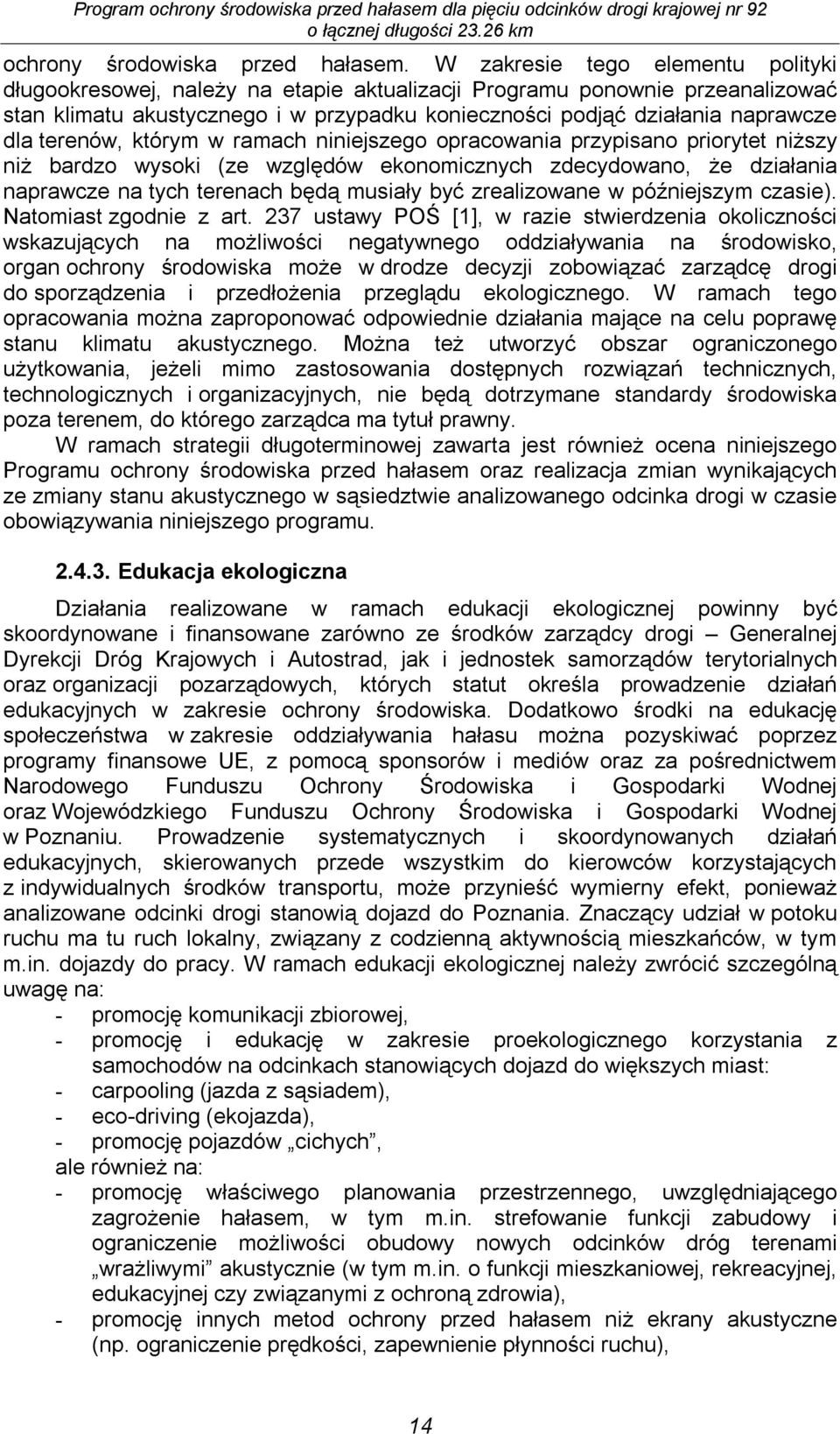 terenów, którym w ramach niniejszego opracowania przypisano priorytet niższy niż bardzo wysoki (ze względów ekonomicznych zdecydowano, że działania naprawcze na tych terenach będą musiały być