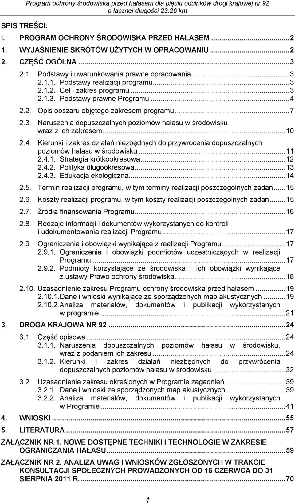 ..7 2.3. Naruszenia dopuszczalnych poziomów hałasu w środowisku wraz z ich zakresem...10 2.4. Kierunki i zakres działań niezbędnych do przywrócenia dopuszczalnych poziomów hałasu w środowisku...11 2.