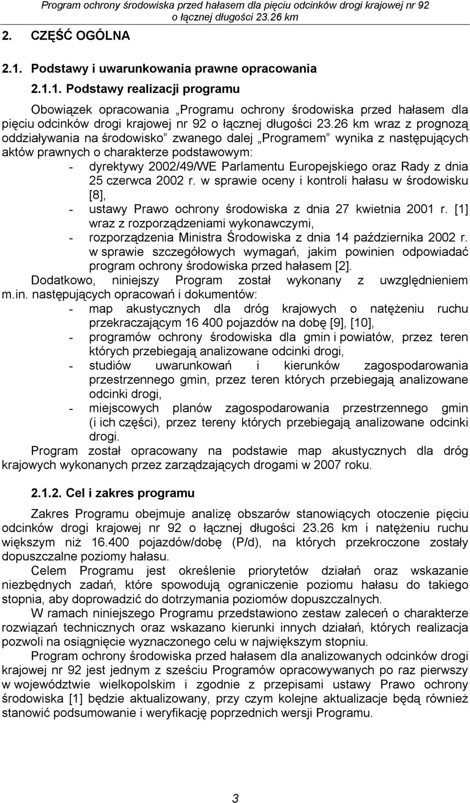 1. Podstawy realizacji programu Obowiązek opracowania Programu ochrony środowiska przed hałasem dla pięciu odcinków drogi krajowej nr 92 wraz z prognozą oddziaływania na środowisko zwanego dalej