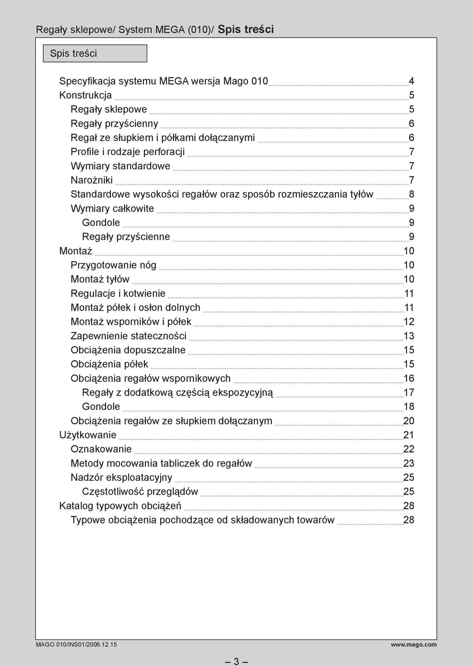 Przygotowanie nóg 10 Montaż tyłów 10 Regulacje i kotwienie 11 Montaż półek i osłon dolnych 11 Montaż wsporników i półek 12 Zapewnienie stateczności 13 Obciążenia dopuszczalne 15 Obciążenia półek 15