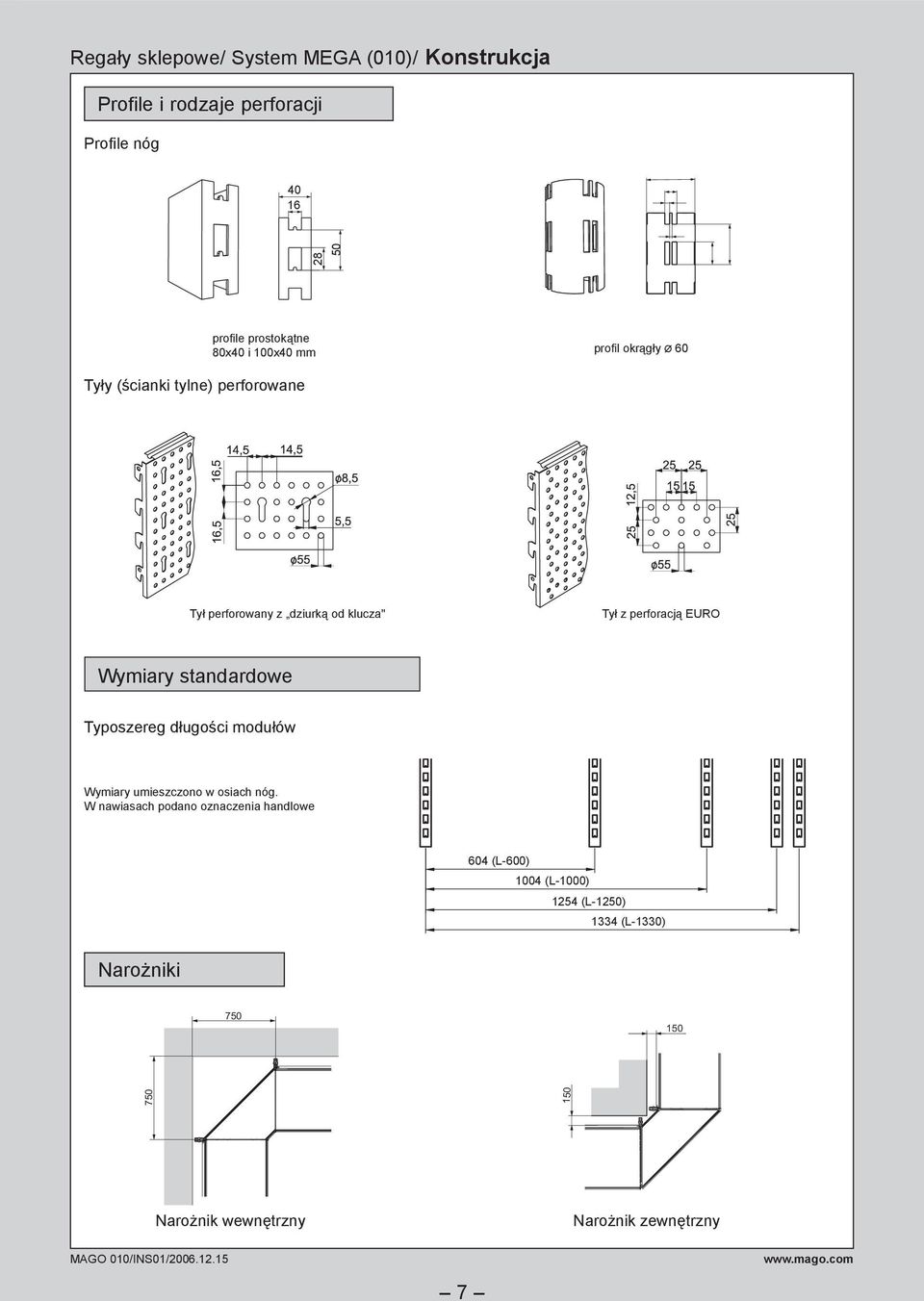 perforacją EURO Wymiary standardowe Typoszereg długości modułów Wymiary umieszczono w osiach nóg.