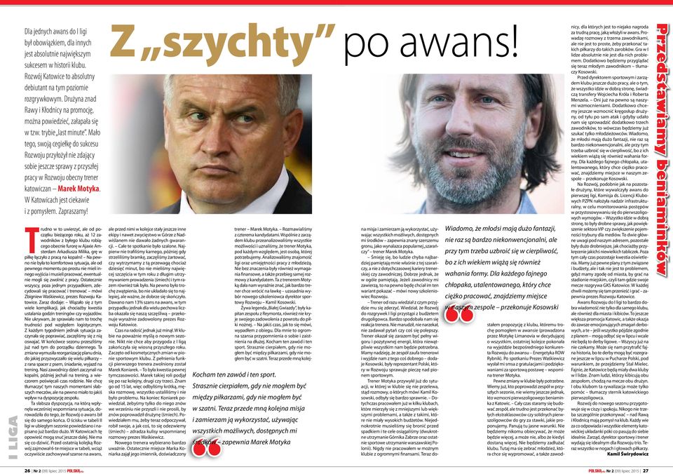 Mało tego, swoją cegiełkę do sukcesu Rozwoju przyłożył nie zdający sobie jeszcze sprawy z przyszłej pracy w Rozwoju obecny trener katowiczan Marek Motyka. W Katowicach jest ciekawie i z pomysłem.