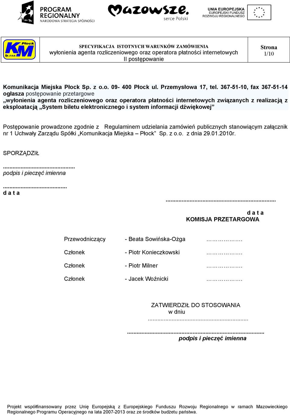 prowadzone zgodnie z Regulaminem udzielania zamówień publicznych stanowiącym załącznik nr 1 Uchwały Zarządu Spółki Komunikacja Miejska Płock Sp. z o.o. z dnia 29.01.2010r.