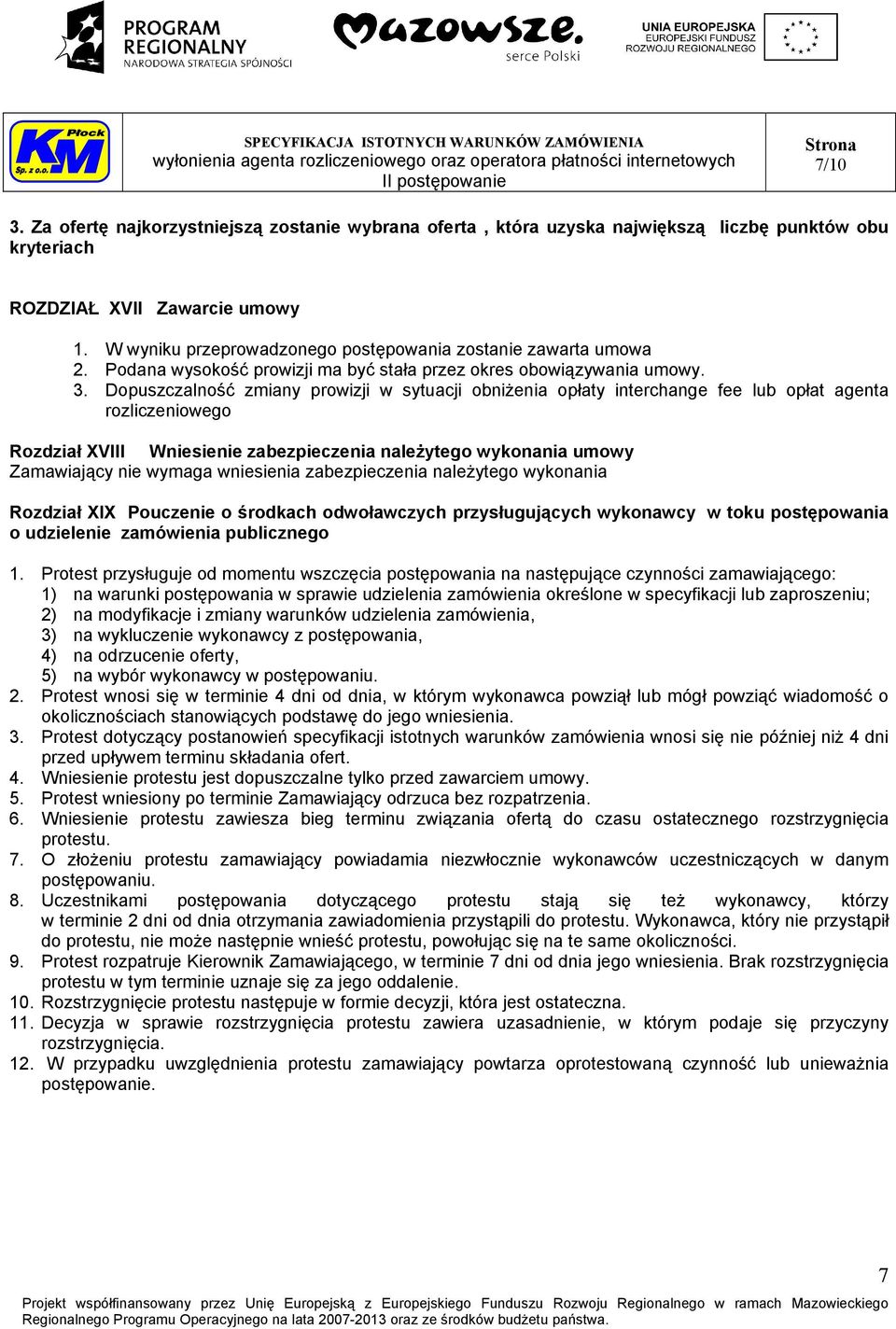 Dopuszczalność zmiany prowizji w sytuacji obniżenia opłaty interchange fee lub opłat agenta rozliczeniowego Rozdział XVIII Wniesienie zabezpieczenia należytego wykonania umowy Zamawiający nie wymaga