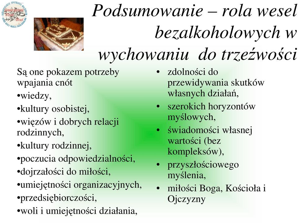 umiejętności organizacyjnych, przedsiębiorczości, woli i umiejętności działania, zdolności do przewidywania skutków własnych