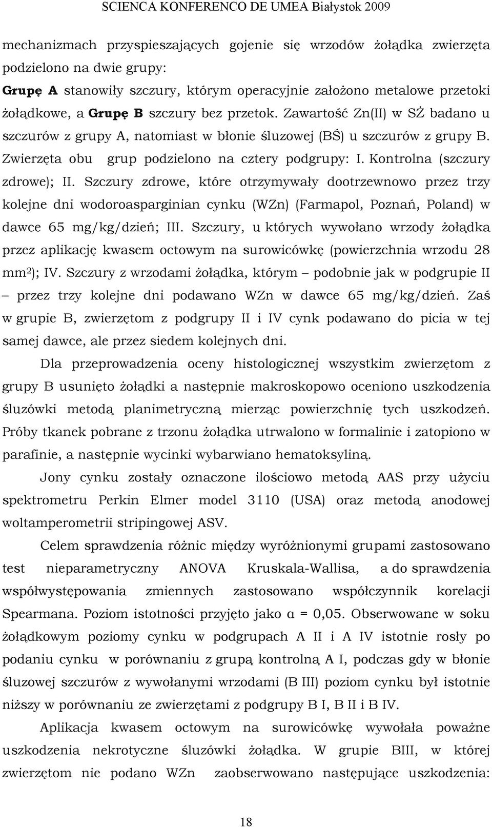 Kontrolna (szczury zdrowe); II. Szczury zdrowe, które otrzymywały dootrzewnowo przez trzy kolejne dni wodoroasparginian cynku (WZn) (Farmapol, Poznań, Poland) w dawce 65 mg/kg/dzień; III.