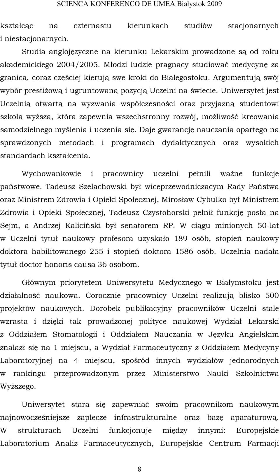 Uniwersytet jest Uczelnią otwartą na wyzwania współczesności oraz przyjazną studentowi szkołą wyższą, która zapewnia wszechstronny rozwój, możliwość kreowania samodzielnego myślenia i uczenia się.