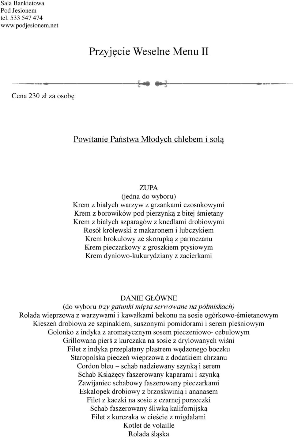 białych szparagów z knedlami drobiowymi Rosół królewski z makaronem i lubczykiem Krem brokułowy ze skorupką z parmezanu Krem pieczarkowy z groszkiem ptysiowym Krem dyniowo-kukurydziany z zacierkami