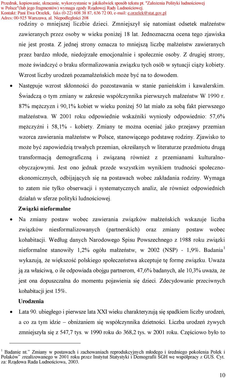 Z drugiej strony, może świadczyć o braku sformalizowania związku tych osób w sytuacji ciąży kobiety. Wzrost liczby urodzeń pozamałżeńskich może być na to dowodem.