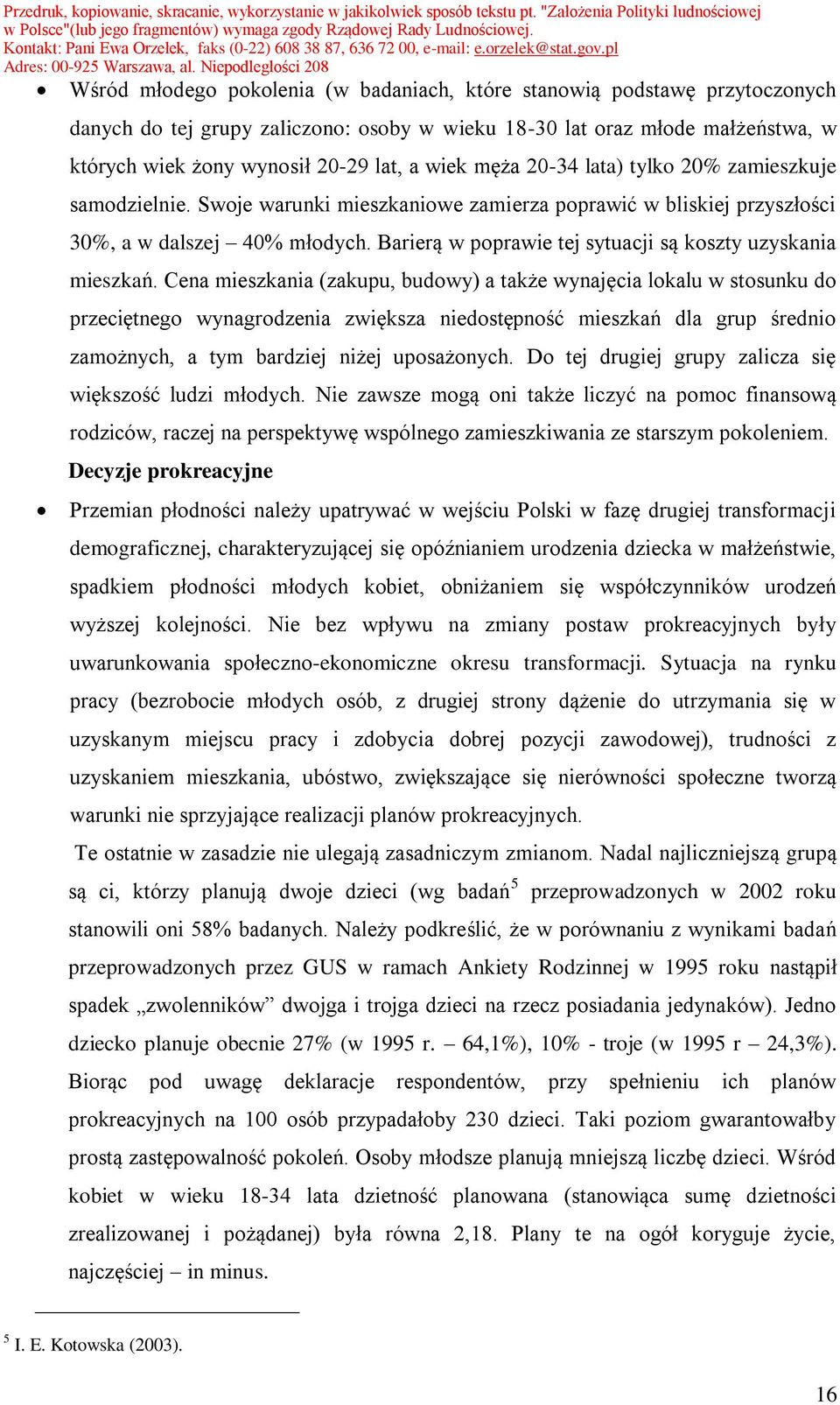 Barierą w poprawie tej sytuacji są koszty uzyskania mieszkań.