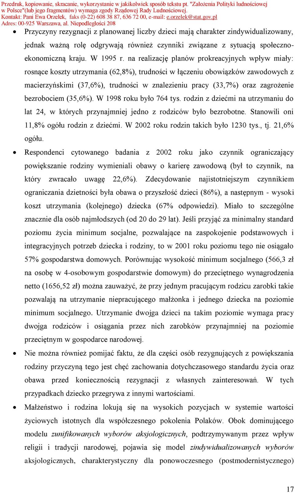 zagrożenie bezrobociem (35,6%). W 1998 roku było 764 tys. rodzin z dziećmi na utrzymaniu do lat 24, w których przynajmniej jedno z rodziców było bezrobotne. Stanowili oni 11,8% ogółu rodzin z dziećmi.