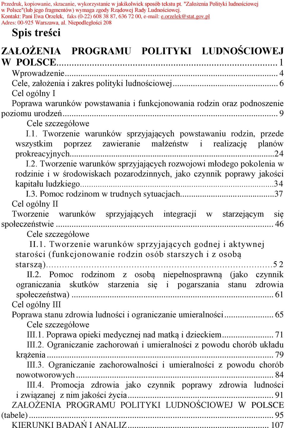 Tworzenie warunków sprzyjających powstawaniu rodzin, przede wszystkim poprzez zawieranie małżeństw i realizację planów prokreacyjnych...24