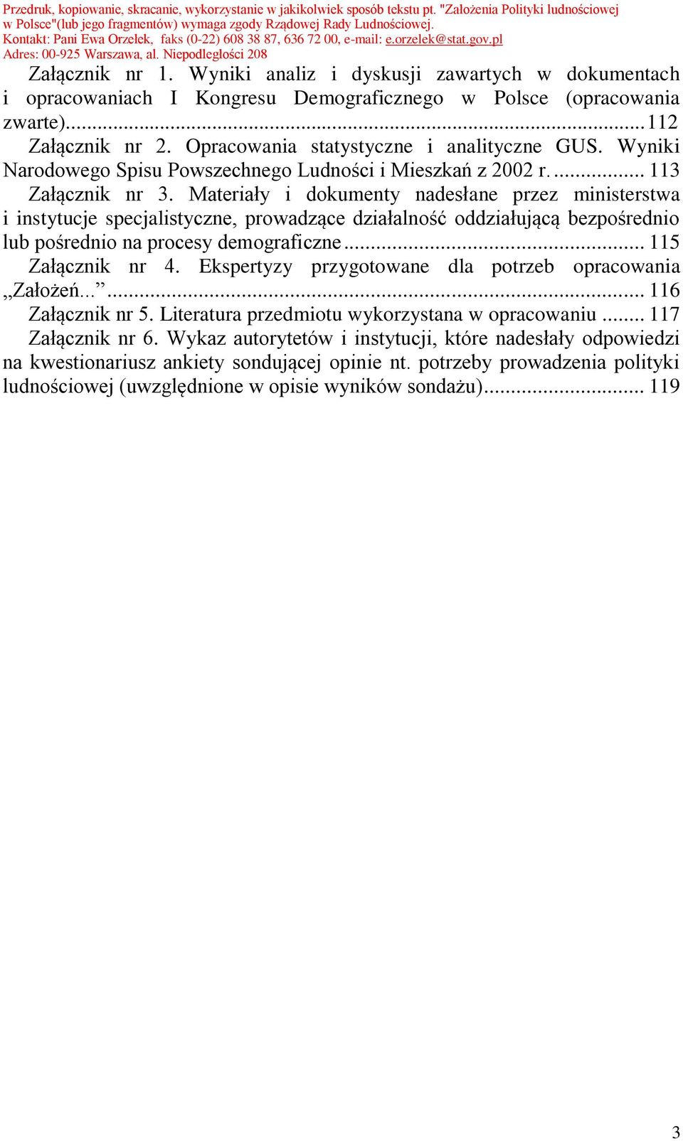 Materiały i dokumenty nadesłane przez ministerstwa i instytucje specjalistyczne, prowadzące działalność oddziałującą bezpośrednio lub pośrednio na procesy demograficzne... 115 Załącznik nr 4.