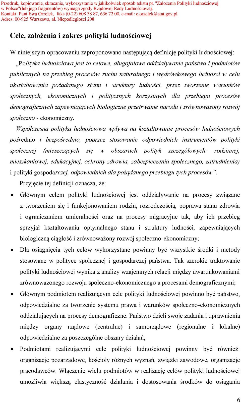 ekonomicznych i politycznych korzystnych dla przebiegu procesów demograficznych zapewniających biologiczne przetrwanie narodu i zrównoważony rozwój społeczno - ekonomiczny.