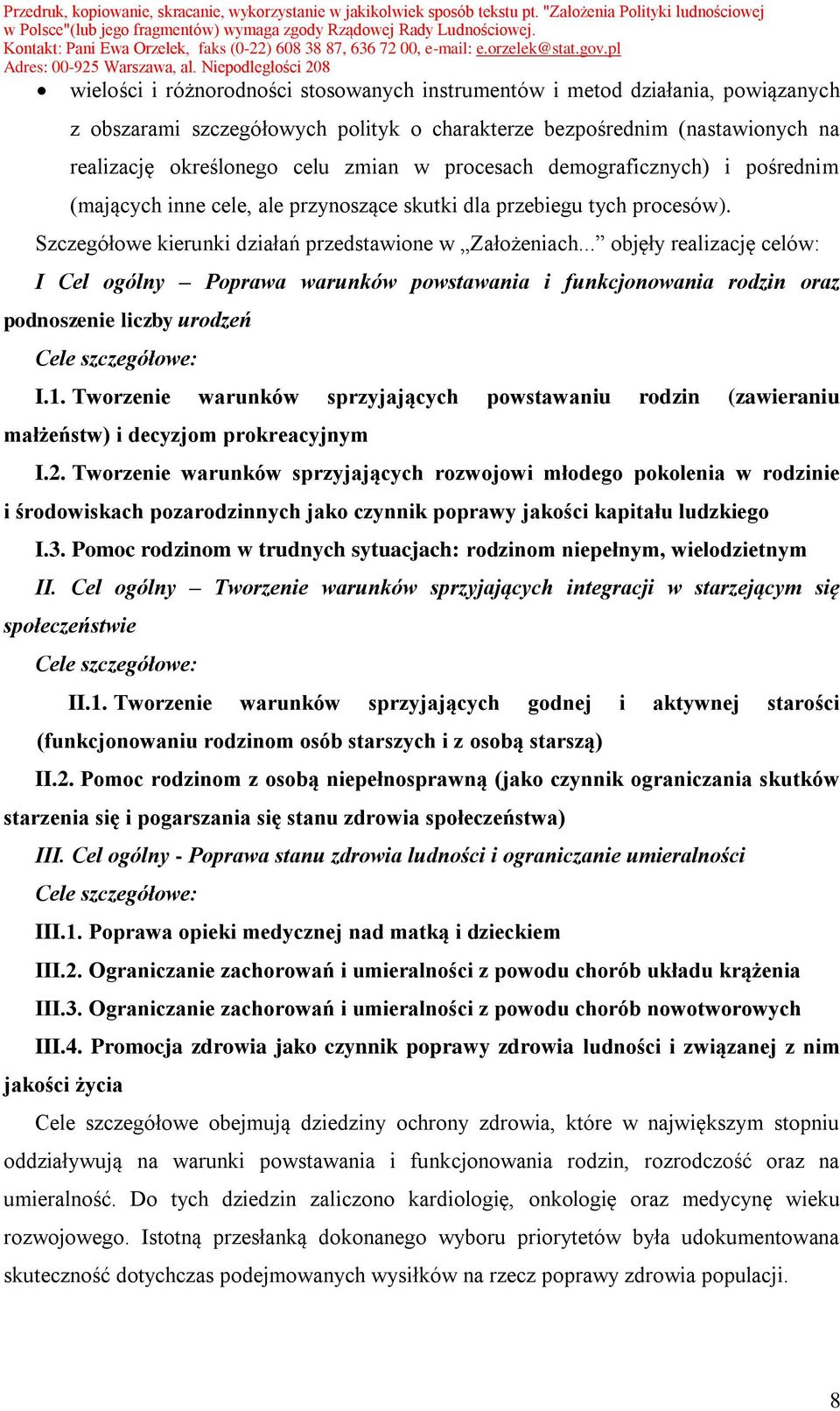 .. objęły realizację celów: I Cel ogólny Poprawa warunków powstawania i funkcjonowania rodzin oraz podnoszenie liczby urodzeń Cele szczegółowe: I.1.