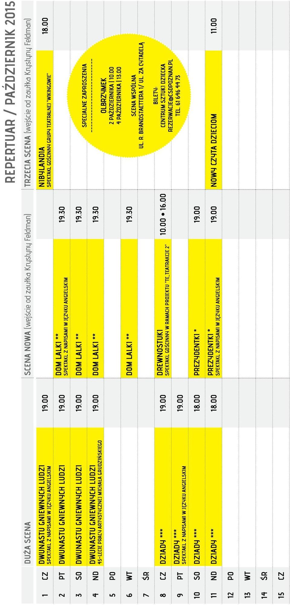 30 SPEKTAKL Z NAPISAMI W JĘZYKU ANGIELSKIM 3 SO DWUNASTU GNIEWNYCH LUDZI 19.00 DOM LALKI ** 19.30 4 ND 5 PO DWUNASTU GNIEWNYCH LUDZI 19.00 DOM LALKI ** 19.30 45-LECIE PRACY ARTYSTYCZNEJ MICHAŁA GRUDZIŃSKIEGO 6 WT DOM LALKI ** 19.