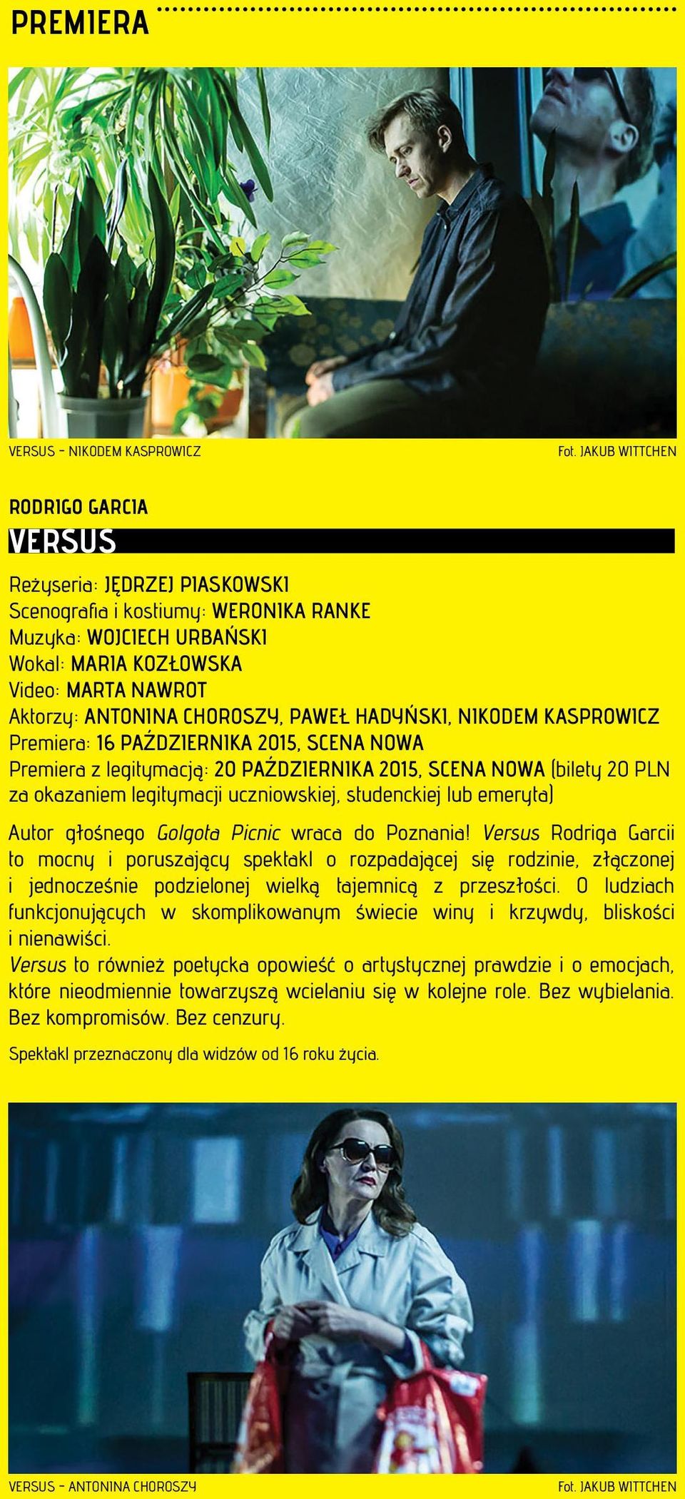 CHOROSZY, PAWEŁ HADYŃSKI, NIKODEM KASPROWICZ Premiera: 16 PAŹDZIERNIKA 2015, SCENA NOWA Premiera z legitymacją: 20 PAŹDZIERNIKA 2015, SCENA NOWA (bilety 20 PLN za okazaniem legitymacji uczniowskiej,