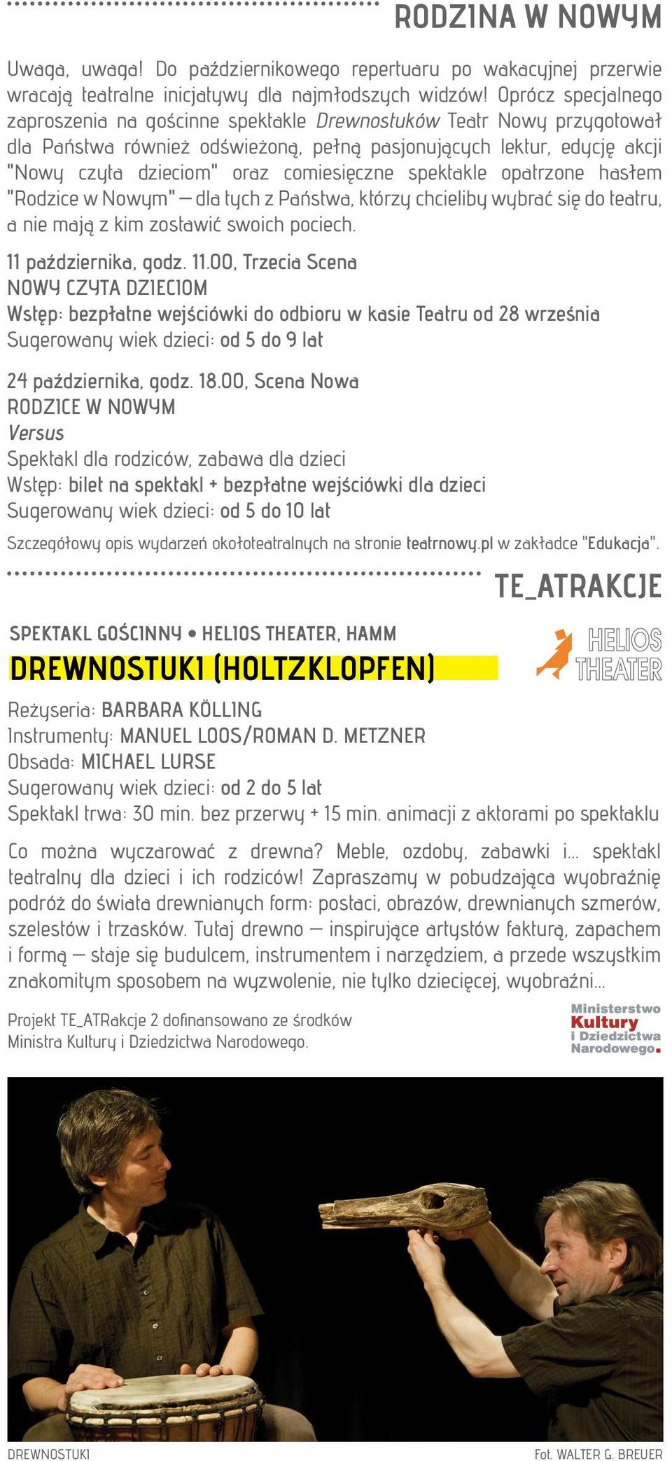 comiesięczne spektakle opatrzone hasłem "Rodzice w Nowym" dla tych z Państwa, którzy chcieliby wybrać się do teatru, a nie mają z kim zostawić swoich pociech. 11 