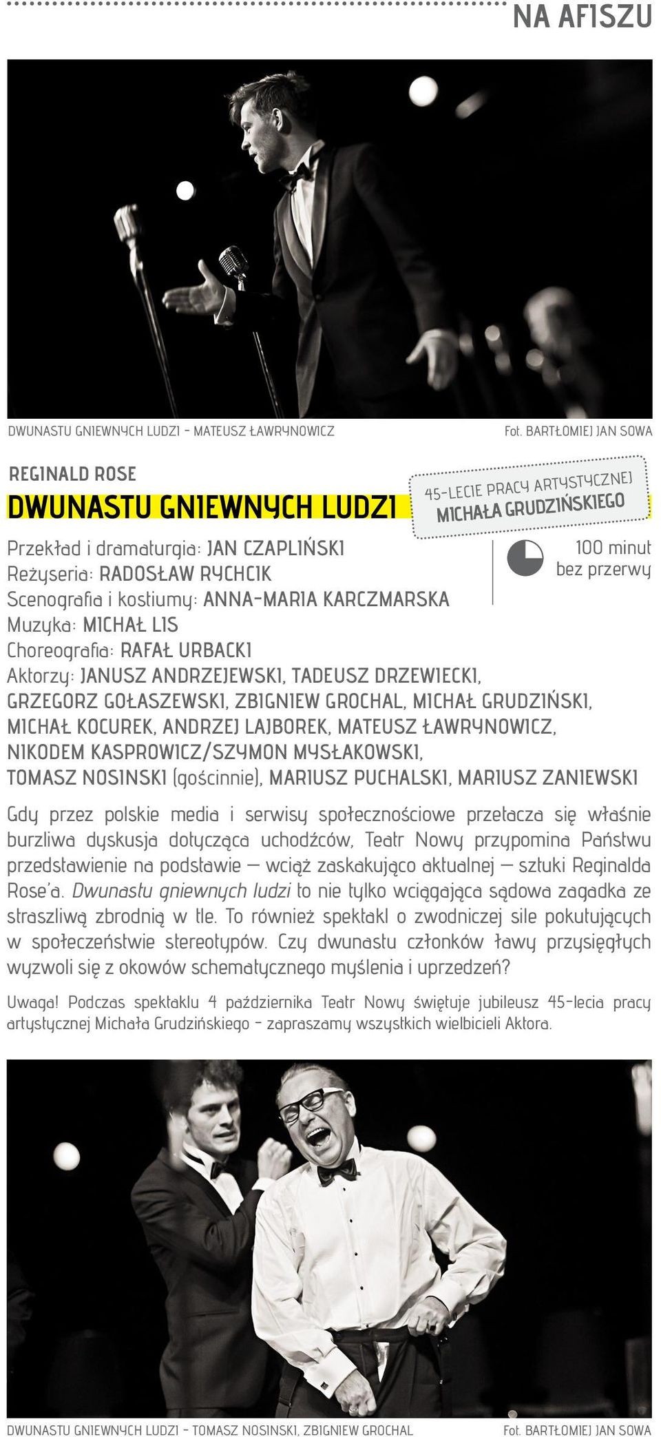 Scenografia i kostiumy: ANNA-MARIA KARCZMARSKA Muzyka: MICHAŁ LIS Choreografia: RAFAŁ URBACKI Aktorzy: JANUSZ ANDRZEJEWSKI, TADEUSZ DRZEWIECKI, GRZEGORZ GOŁASZEWSKI, ZBIGNIEW GROCHAL, MICHAŁ