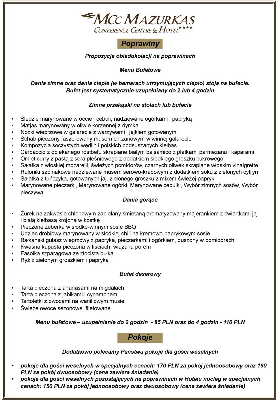 z dymką Nóżki wieprzowe w galarecie z warzywami i jajkiem gotowanym Schab pieczony faszerowany musem chrzanowym w winnej galarecie Kompozycja soczystych wędlin i polskich podsuszanych kiełbas