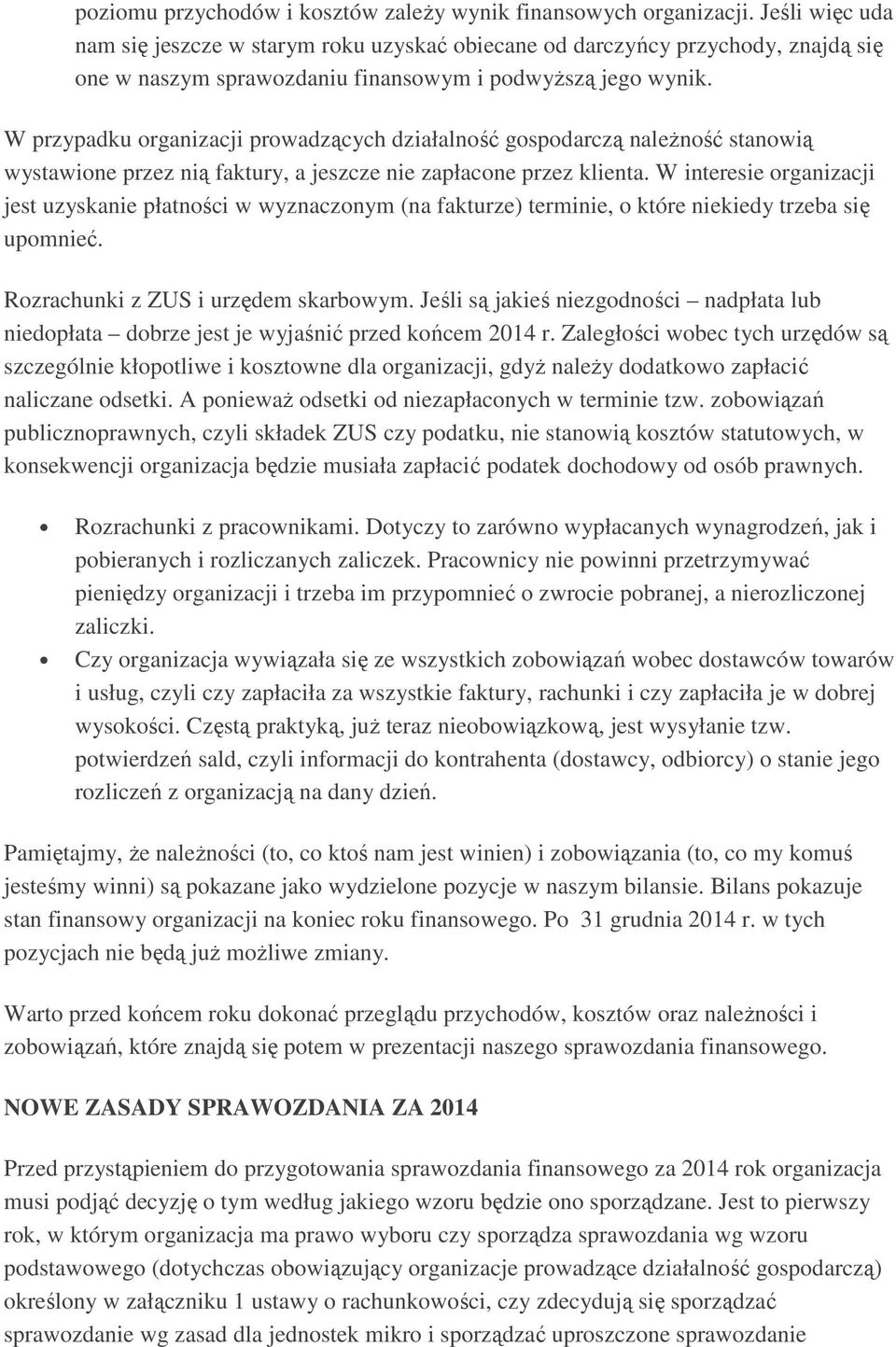 W przypadku organizacji prowadzących działalność gospodarczą naleŝność stanowią wystawione przez nią faktury, a jeszcze nie zapłacone przez klienta.