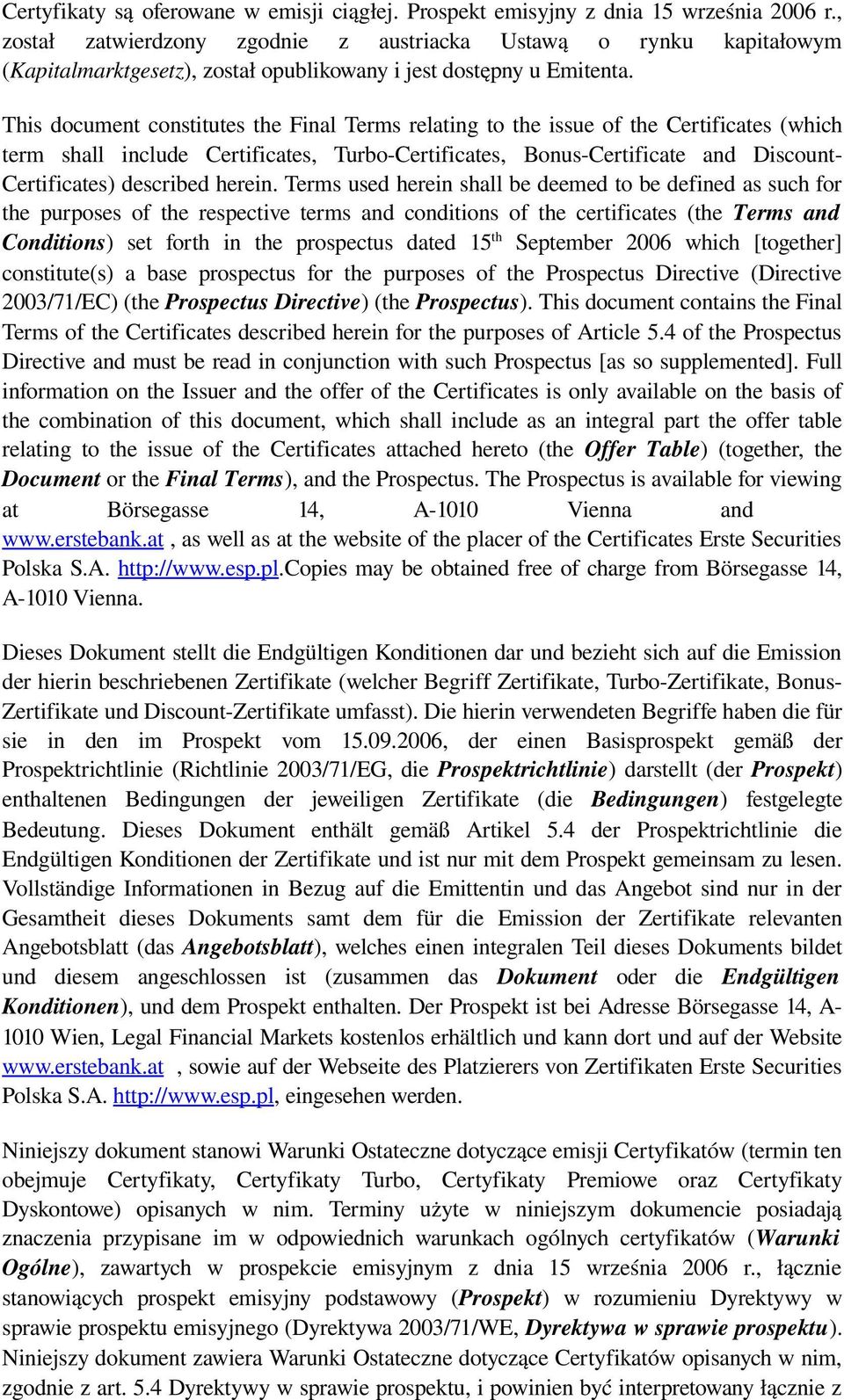 This document constitutes the Final Terms relating to the issue of the Certificates (which term shall include Certificates, Turbo Certificates, Bonus Certificate and Discount Certificates) described