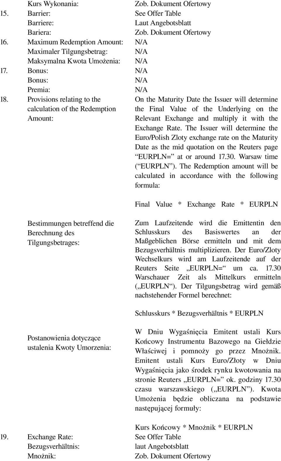 Exchange Rate. The Issuer will determine the Euro/Polish Zloty exchange rate on the Maturity Date as the mid quotation on the Reuters page EURPLN= at or around 17.30. Warsaw time ( EURPLN ).