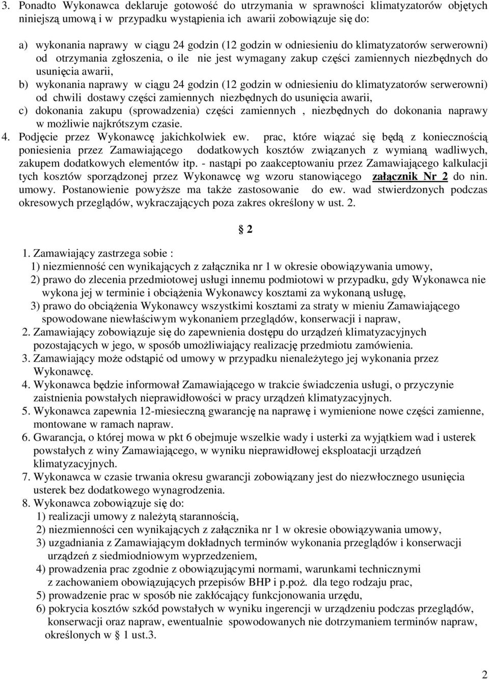 godzin (2 godzin w odniesieniu do klimatyzatorów serwerowni) od chwili dostawy części zamiennych niezbędnych do usunięcia awarii, c) dokonania zakupu (sprowadzenia) części zamiennych, niezbędnych do