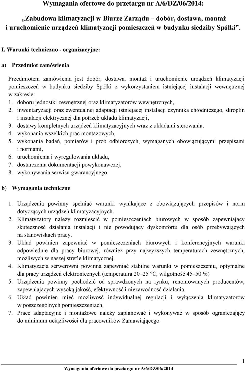 wykorzystaniem istniejącej instalacji wewnętrznej w zakresie: 1. doboru jednostki zewnętrznej oraz klimatyzatorów wewnętrznych, 2.