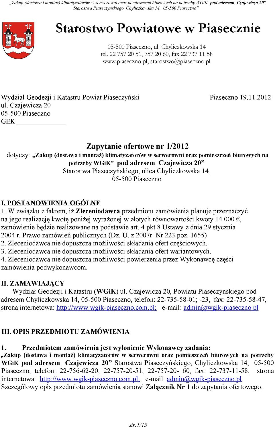 Czajewicza 20 05-500 Piaseczno GEK Zapytanie ofertowe nr 1/2012 dotyczy: Zakup (dostawa i montaż) klimatyzatorów w serwerowni oraz pomieszczeń biurowych na potrzeby WGiK pod adresem Czajewicza 20